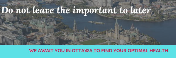 DO NOT LEAVE THE IMPORTANT TO LATER...<br/>We await you in Ottawa to find you your optimal health!